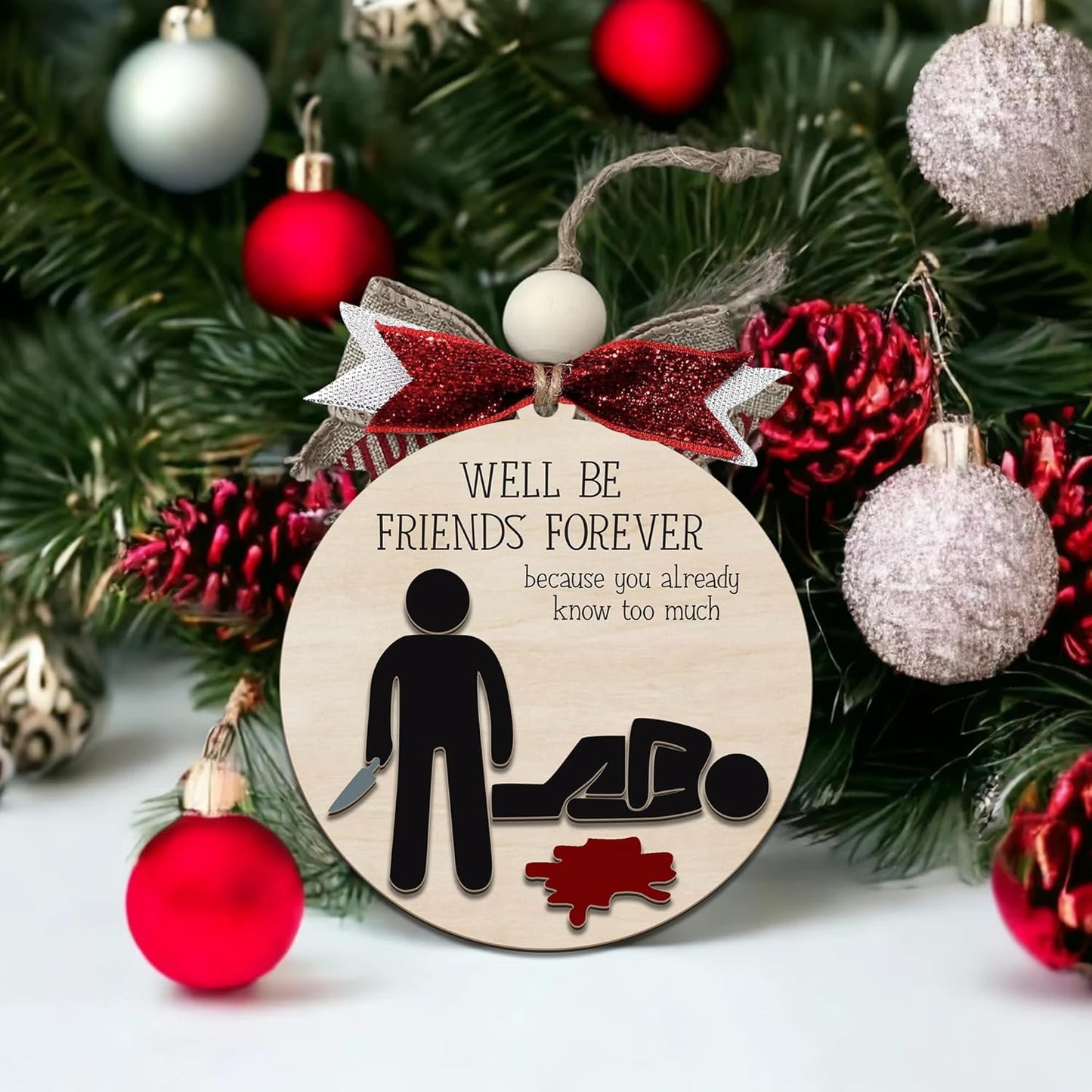 Funny Christmas Ornament – Dark Humor “We’ll Be Friends Forever, You Already Know Too Much” Wooden