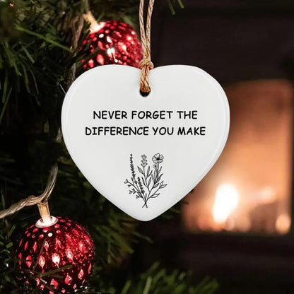 Ceramic Hanging Ornament - Never Forget The Difference You Make, Friendship Gift, Thank You, Love