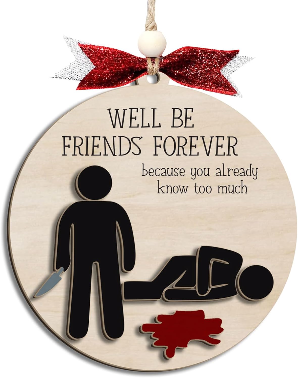 Funny Christmas Ornament – Dark Humor “We’ll Be Friends Forever, You Already Know Too Much” Wooden