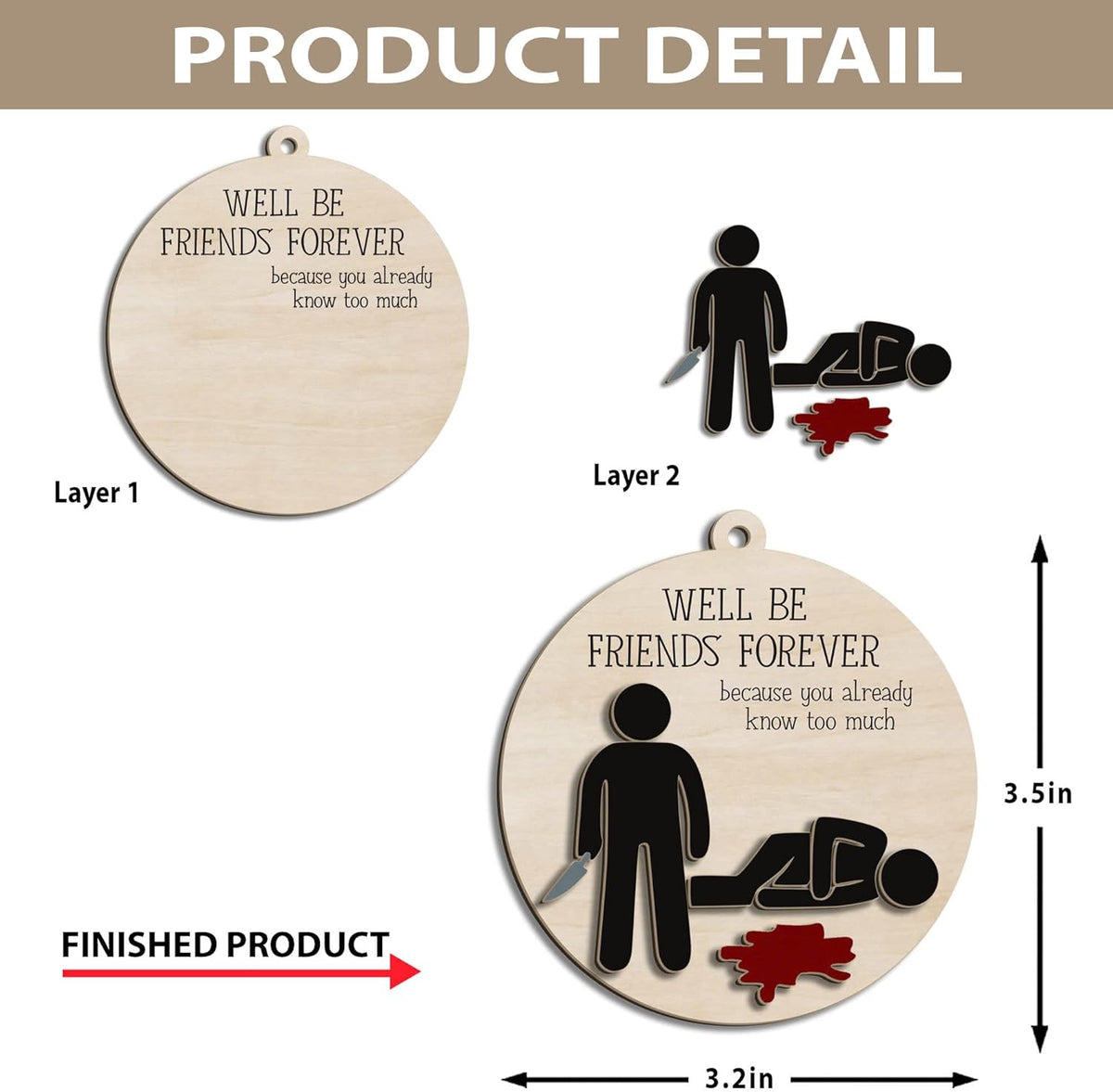 Funny Christmas Ornament – Dark Humor “We’ll Be Friends Forever, You Already Know Too Much” Wooden