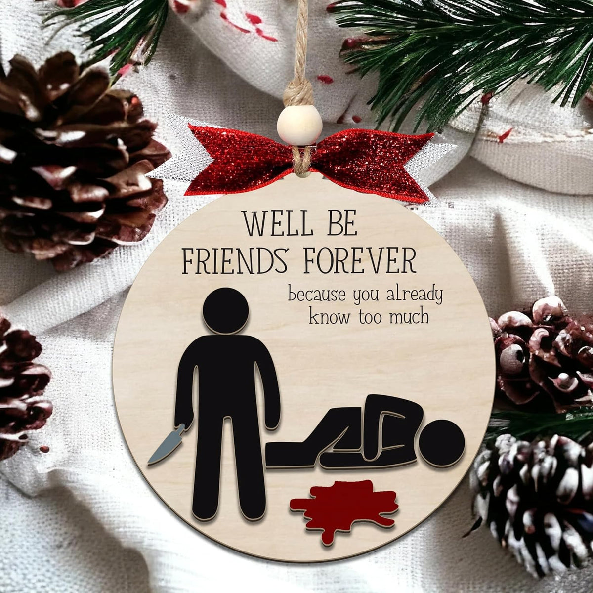 Funny Christmas Ornament – Dark Humor “We’ll Be Friends Forever, You Already Know Too Much” Wooden