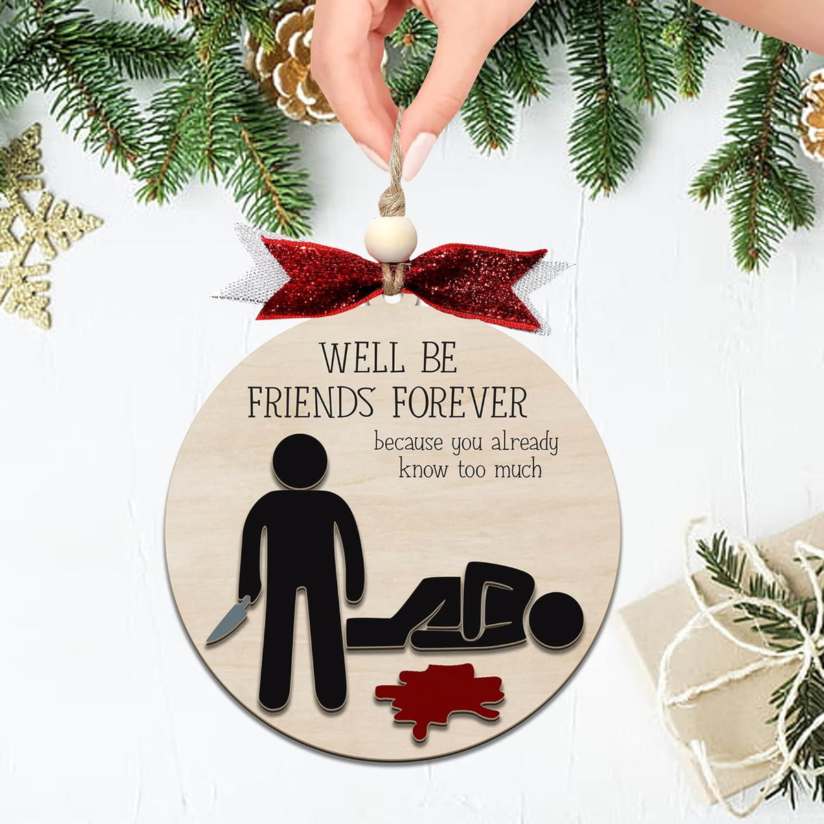 Funny Christmas Ornament – Dark Humor “We’ll Be Friends Forever, You Already Know Too Much” Wooden